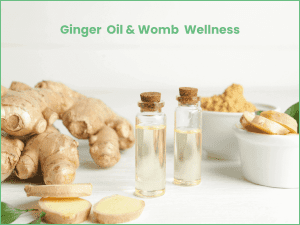 Picture of ginger root and ginger oil, over laytext ginger oil and womb wellness